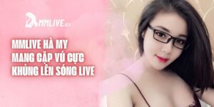 Mmlive Hà My Mang Cặp Vú Cực Khủng Lên Sóng Live